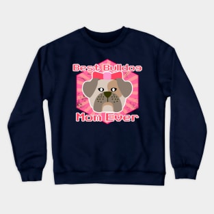 Best Bulldog Mom Ever: Puppy T-shirt for Women and Girls Crewneck Sweatshirt